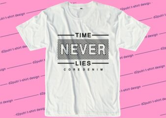 Time Never Lies Svg, Slogan Quotes T shirt Design Graphic Vector, Inspirational and Motivational SVG, PNG, EPS, Ai,