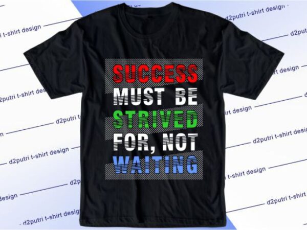 Success must be strived for not waiting svg, slogan quotes t shirt design graphic vector, inspirational and motivational svg, png, eps, ai,