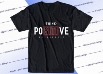 Think Positive Do Your Best Svg, Slogan Quotes T shirt Design Graphic Vector, Inspirational and Motivational SVG, PNG, EPS, Ai,