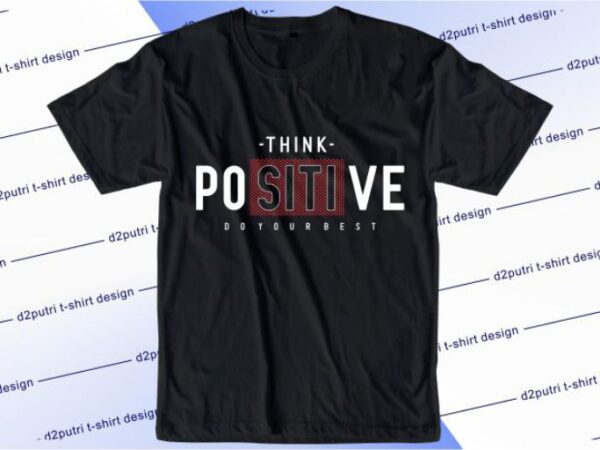 Think positive do your best svg, slogan quotes t shirt design graphic vector, inspirational and motivational svg, png, eps, ai,