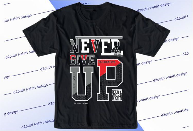 Never Give Up Svg, Slogan Quotes T shirt Design Graphic Vector, Inspirational and Motivational SVG, PNG, EPS, Ai,