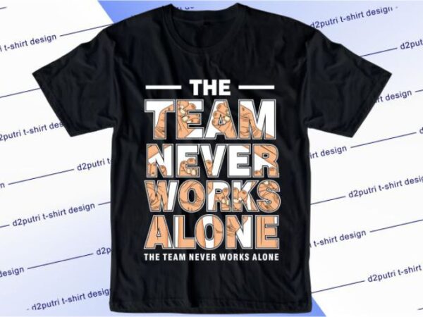The team never works alone svg, slogan quotes t shirt design graphic vector, inspirational and motivational svg, png, eps, ai,