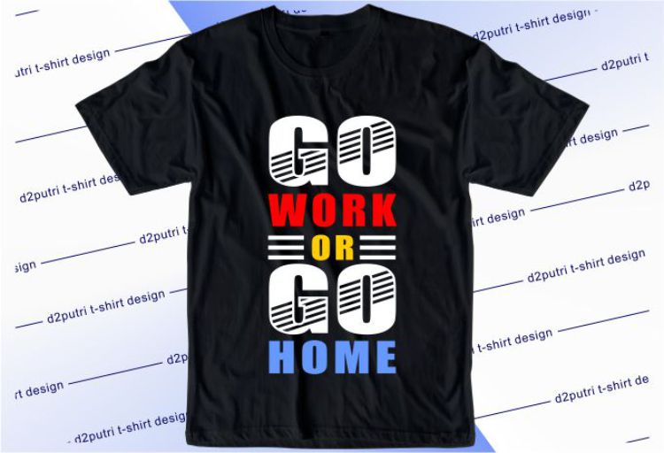 Go Work Or Go Home Svg, Slogan Quotes T shirt Design Graphic Vector, Inspirational and Motivational SVG, PNG, EPS, Ai,