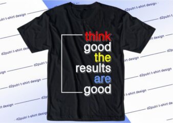 Think Good The Results Are Good Svg, Slogan Quotes T shirt Design Graphic Vector, Inspirational and Motivational SVG, PNG, EPS, Ai,