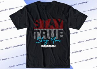 Stay True Stay You Svg, Slogan Quotes T shirt Design Graphic Vector, Inspirational and Motivational SVG, PNG, EPS, Ai,