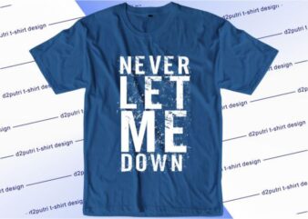 Never Let Me Down Svg, Slogan Quotes T shirt Design Graphic Vector, Inspirational and Motivational SVG, PNG, EPS, Ai,
