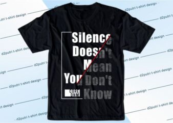 Silence Doesh’t Mean You Don’t Know Svg, Slogan Quotes T shirt Design Graphic Vector, Inspirational and Motivational SVG, PNG, EPS, Ai,