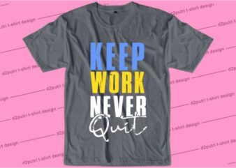 Keep Work Never Quit Svg, Slogan Quotes T shirt Design Graphic Vector, Inspirational and Motivational SVG, PNG, EPS, Ai,