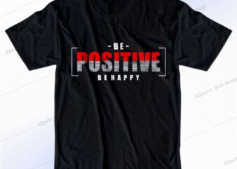 Be Positive Be Happy Svg, Slogan Quotes T shirt Design Graphic Vector, Inspirational and Motivational SVG, PNG, EPS, Ai,