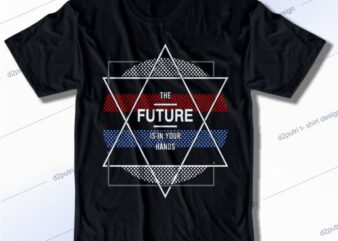The Future Is In Your Hands Svg, Slogan Quotes T shirt Design Graphic Vector, Inspirational and Motivational SVG, PNG, EPS, Ai,