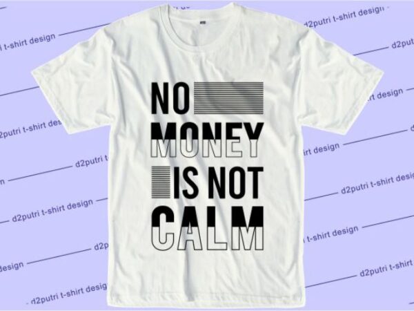 No money is not calm svg, slogan quotes t shirt design graphic vector, inspirational and motivational svg, png, eps, ai,
