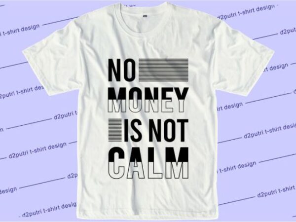 No money is not calm svg, slogan quotes t shirt design graphic vector, inspirational and motivational svg, png, eps, ai, No money is not calm svg, slogan quotes t shirt design graphic vector, inspirational and motivational svg, png, eps, ai,