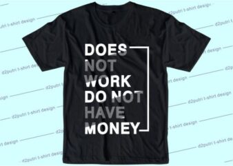 Does Not Work Do Not Have Money Svg, Slogan Quotes T shirt Design Graphic Vector, Inspirational and Motivational SVG, PNG, EPS, Ai,