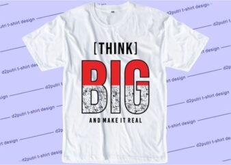 Think Big And Make It Real Svg, Slogan Quotes T shirt Design Graphic Vector, Inspirational and Motivational SVG, PNG, EPS, Ai,