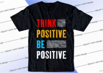 Think Positive Be Positive Svg, Slogan Quotes T shirt Design Graphic Vector, Inspirational and Motivational SVG, PNG, EPS, Ai,