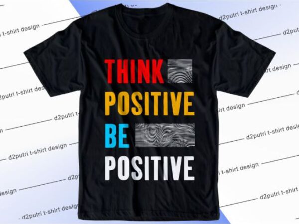 Think positive be positive svg, slogan quotes t shirt design graphic vector, inspirational and motivational svg, png, eps, ai,