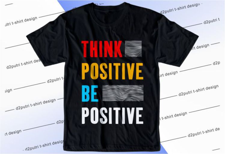 Think Positive Be Positive Svg, Slogan Quotes T shirt Design Graphic Vector, Inspirational and Motivational SVG, PNG, EPS, Ai,