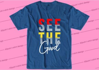 See The Good Svg, Slogan Quotes T shirt Design Graphic Vector, Inspirational and Motivational SVG, PNG, EPS, Ai,