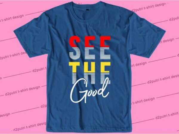 See the good svg, slogan quotes t shirt design graphic vector, inspirational and motivational svg, png, eps, ai,