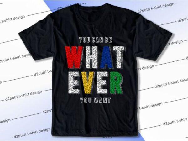 You can be whatever you want svg, slogan quotes t shirt design graphic vector, inspirational and motivational svg, png, eps, ai,