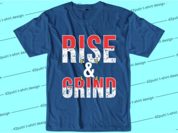Rise and grind svg, slogan quotes t shirt design graphic vector, inspirational and motivational svg, png, eps, ai,