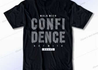 Walk With Cinfidence Svg, Slogan Quotes T shirt Design Graphic Vector, Inspirational and Motivational SVG, PNG, EPS, Ai,