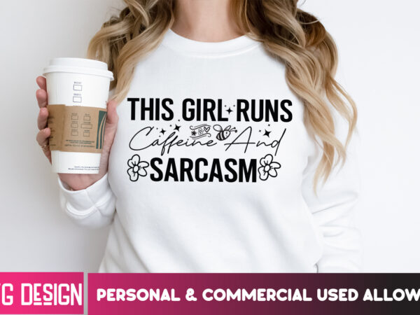 This girl runs caffeine and sarcasm t-shirt design, this girl runs caffeine and sarcasm ,sarcastic svg,sarcastic svg bundle, funny svg