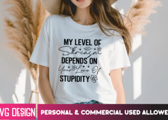 My Level of Sarcasm Depends On Your Love of Stupidity T-Shirt Design, Sarcastic svg,Sarcastic SVG Bundle, Funny SVG Cut Files,Sarcastic