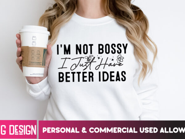 I’m not bossy i just have better ideas t-shirt design, i’m not bossy i just have better ideas svg design, sarcastic svg,sarcastic svg bundle