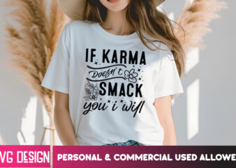 IF Karma Doesn’t Smack You i will T-Shirt Design, IF Karma Doesn’t Smack You i will SVG Design, Sarcastic svg,Sarcastic SVG Bundle, Funny