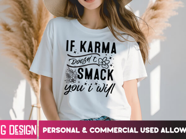 If karma doesn’t smack you i will t-shirt design, if karma doesn’t smack you i will svg design, sarcastic svg,sarcastic svg bundle, funny