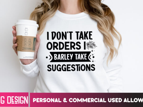 I don’t take orders i barley take suggestions svg design, sarcastic svg bundle,sarcastic quotes,sarcastic sublimation bundle,sarcasm svg