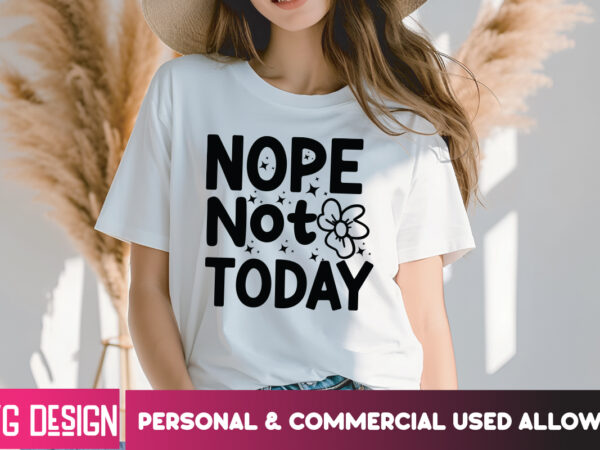 Nope not today t-shirt design, sarcastic svg,sarcastic svg bundle, funny svg cut files,sarcastic,sarcastic cut files,funny svg bundle