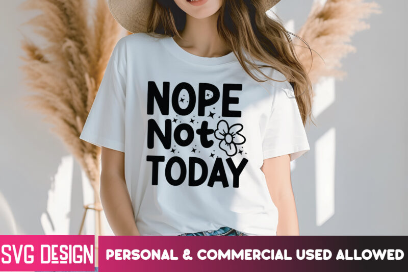 Nope Not Today T-Shirt Design, Sarcastic svg,Sarcastic SVG Bundle, Funny SVG Cut Files,Sarcastic,Sarcastic Cut Files,Funny SVG bundle