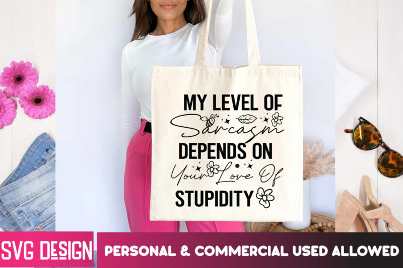 My Level of Sarcasm Depends On Your Love of Stupidity T-Shirt Design, Sarcastic svg,Sarcastic SVG Bundle, Funny SVG Cut Files,Sarcastic