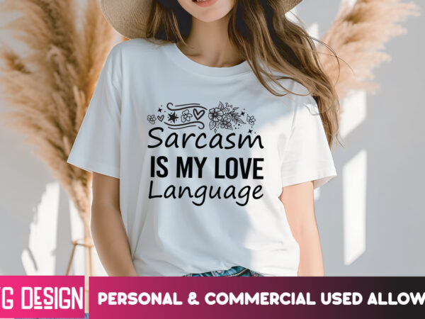 Sarcasm is my love language t-shirt design, sarcasm is my love language svg design, sarcastic bundle,sarcastic svg,sarcastic svg bundle,sarc