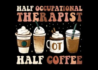 Half Occupational Therapy Half Coffee PNG graphic t shirt