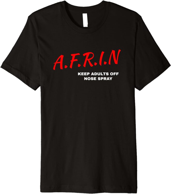 AFRIN keep adults of nose spray Premium T-Shirt