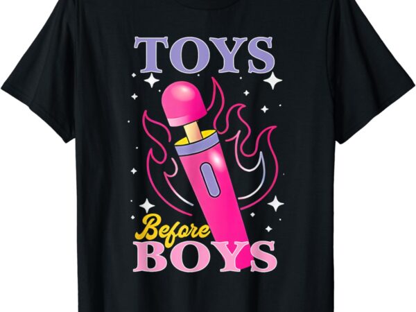 Adult humor saying toys before boys funny t-shirt