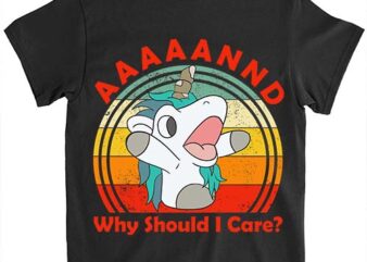 And Why Should I Care Funny Sarcastic Unicorn T-shirt LTSP