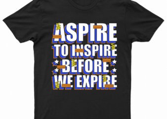 Aspire To Inspire Before We Expire | Motivational T-Shirt Design For Sale!!