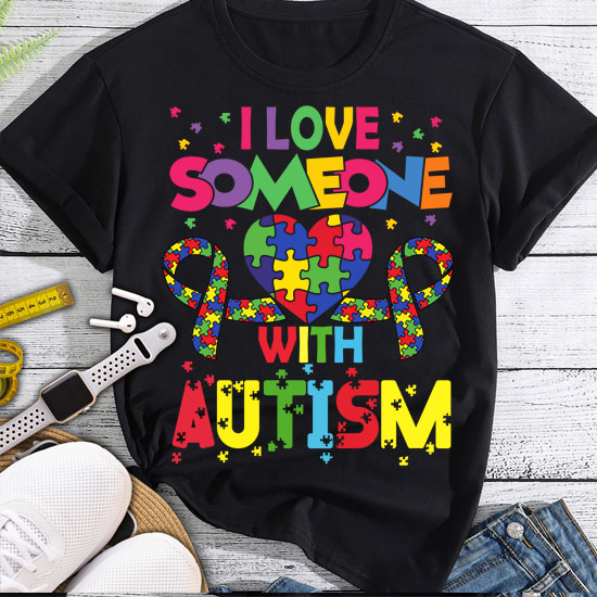 Autism Awareness Shirt I Love Someone With Autism Shirt T-Shirt LTSP