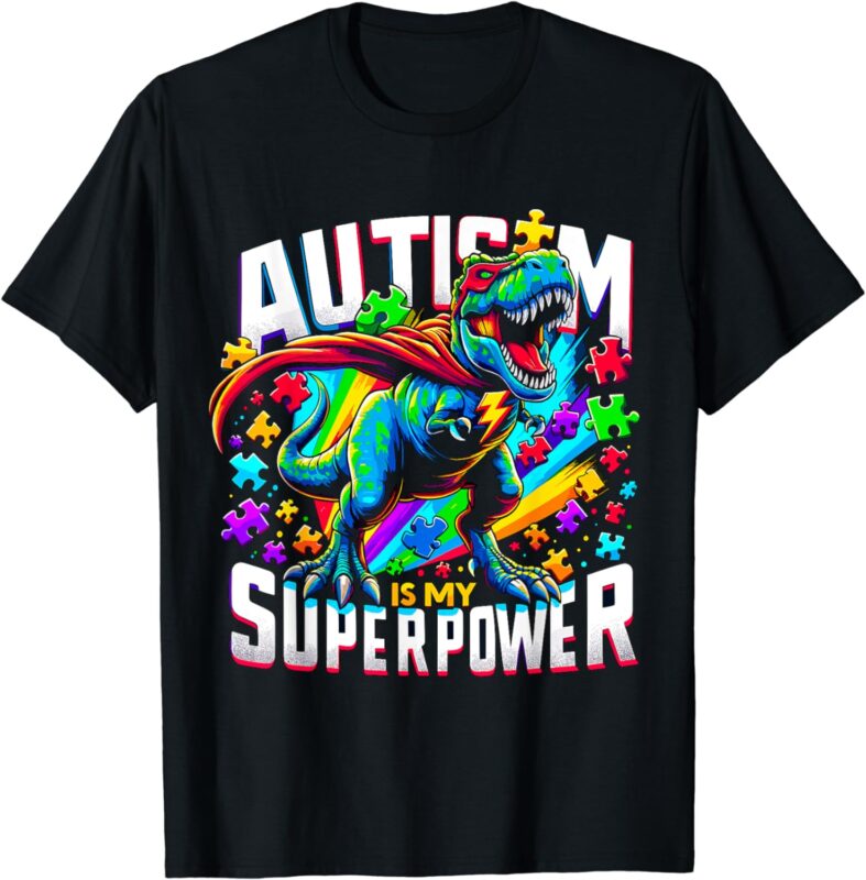 Autism is my Superpower Autism Awareness T-Rex T-Shirt