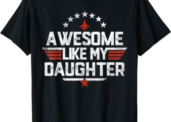 Awesome Like My Daughter Funny Fathers Day Gift Men Dad T-Shirt