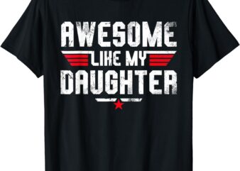 Awesome Like My Daughter Shirt Men Funny Fathers Day Dad T-Shirt
