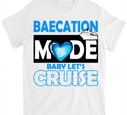 Baecation mode cruise shirt, couple baecation matching cruise vacation tshirts ltsp png file