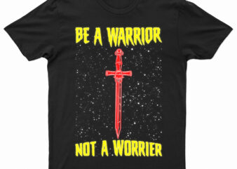 Be A Warrior Not A Worrier | Motivational T-Shirt Design For Sale!