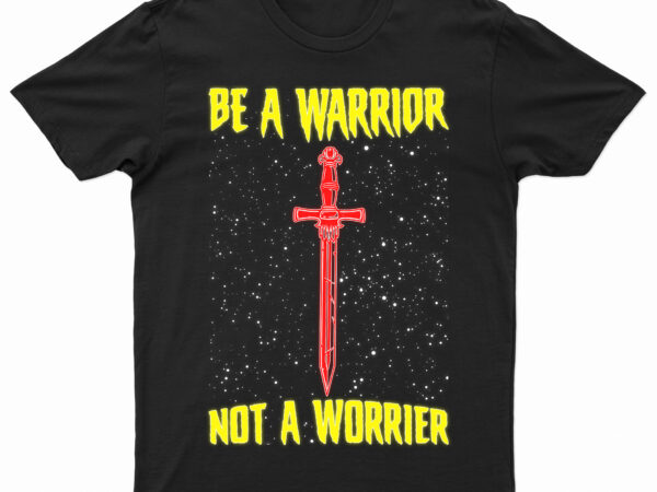 Be a warrior not a worrier | motivational t-shirt design for sale!