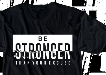 Be Stronger Than Your Excuses, Motivation Fitness, Workout, GYM Motivational Slogan Quotes T Shirt Design Vector