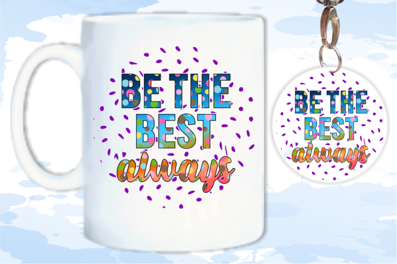 Be The Best Always Svg, Slogan Quotes T shirt Design Graphic Vector, Inspirational and Motivational SVG, PNG, EPS, Ai,